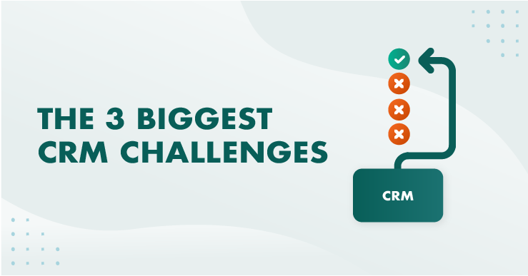 Die 3 größten CRM-Herausforderungen (und wie man sie meistert)